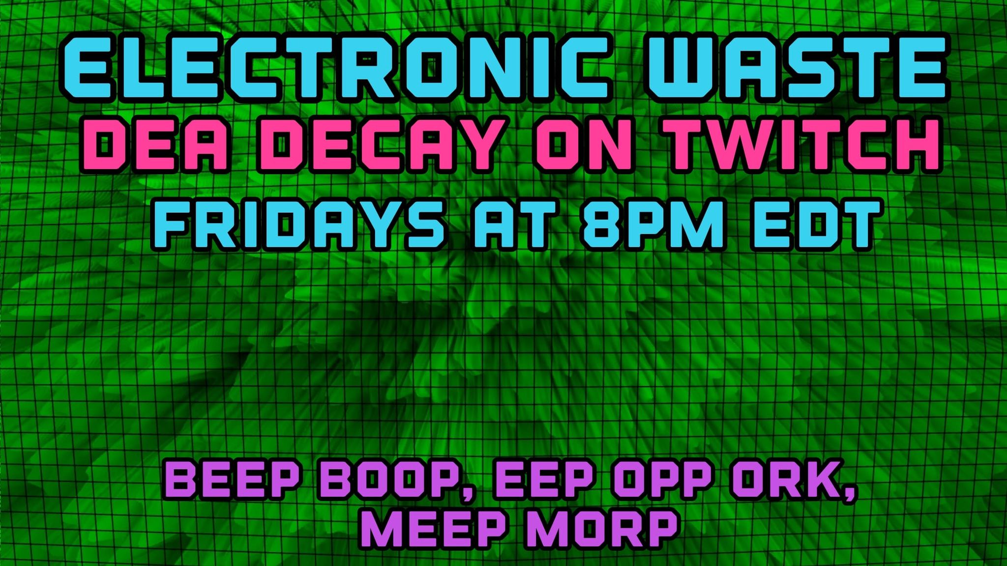 DEA DECAY's ELECTRONIC WASTE ON TWITCH